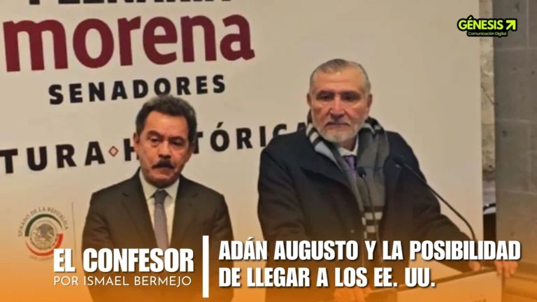 ADÁN AUGUSTO Y LA POSIBILIDAD DE LLEGAR A LOS EE. UU.
