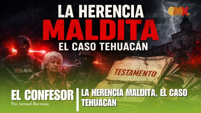 La herencia maldita, el caso Tehuacán