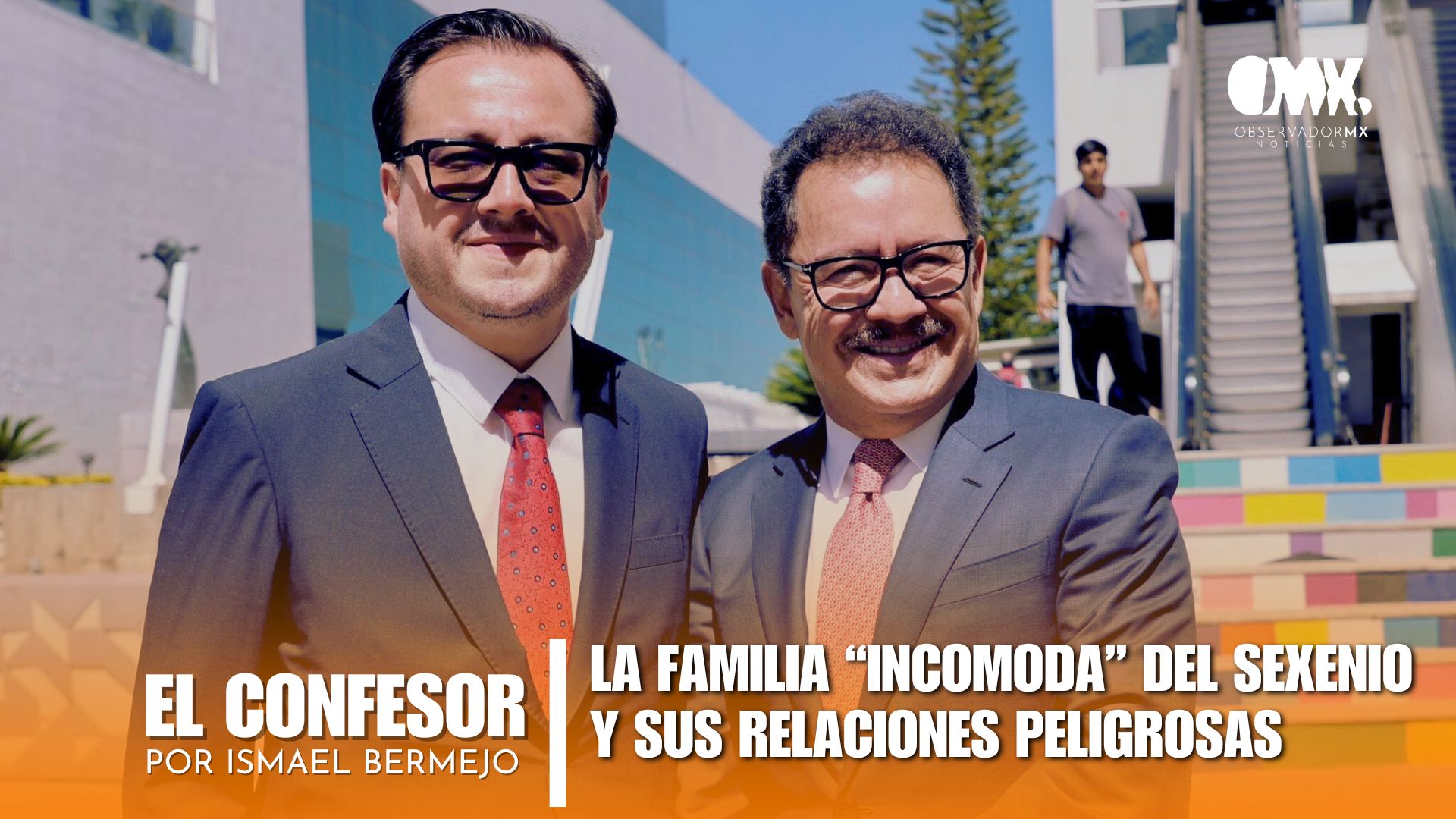 LA FAMILIA “INCÓMODA” DEL SEXENIO Y SUS RELACIONES PELIGROSAS